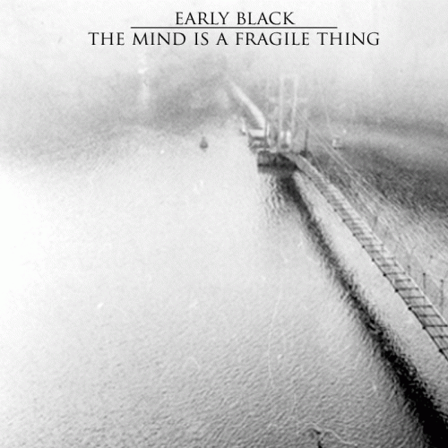 Early Black : The Mind Is a Fragile Thing